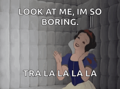 A Cartoon Of Snow White With The Caption Look At Me Im So Boring Tra La La La GIF