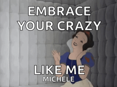 A Cartoon Of Snow White With The Words " Embrace Your Crazy Like Me Michele " GIF
