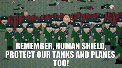 A Cartoon Of Soldiers With The Words " Remember Human Shield Protect Our Tanks And Planes Too " Below Them GIF