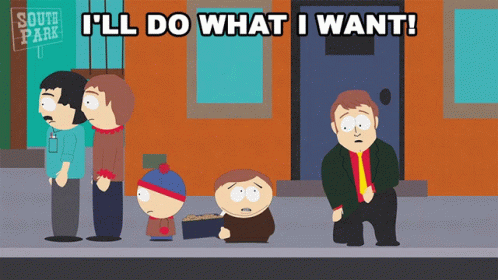 A Cartoon Of South Park Characters With The Words I 'Ll Do What I Want At The Top GIF