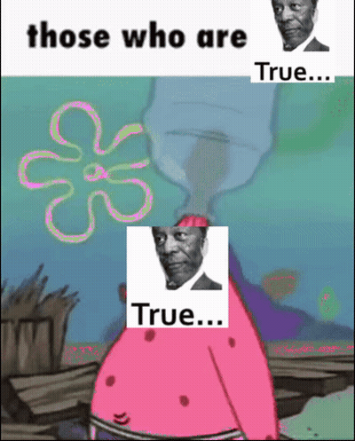 A Cartoon Of Spongebob And A Picture Of A Man With The Words " Those Who Are True " GIF