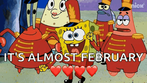 A Cartoon Of Spongebob And His Friends Says It 'S Almost February On The Bottom GIF
