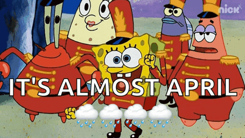 A Cartoon Of Spongebob And His Friends With The Words It 'S Almost April Below Them GIF