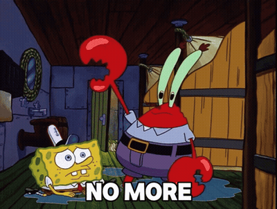 A Cartoon Of Spongebob And Mr. Krabs With The Words " No More " Below Them GIF