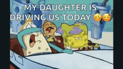 A Cartoon Of Spongebob And Patrick Driving A Car With The Words `` My Daughter Is Driving Us Today '' GIF