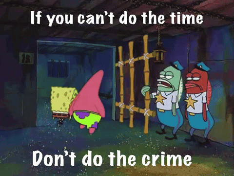 A Cartoon Of Spongebob And Patrick Saying " If You Can 'T Do The Time Do N't Do The Crime " GIF
