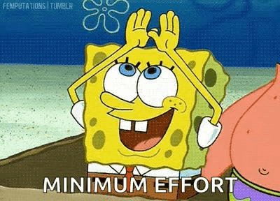 A Cartoon Of Spongebob And Patrick Saying Minimum Effort GIF
