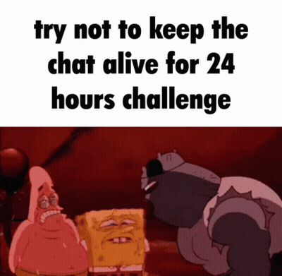 A Cartoon Of Spongebob And Patrick That Says " Try Not To Keep The Chat Alive For 24 Hours Challenge " GIF