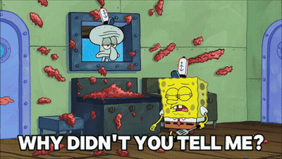 A Cartoon Of Spongebob And Squidward With The Words " Why Didn 'T You Tell Me " GIF