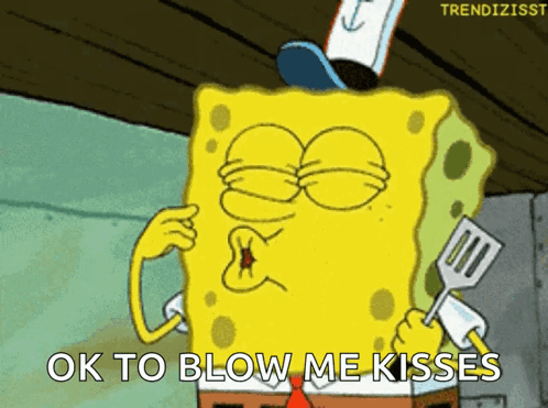 A Cartoon Of Spongebob Holding A Spatula And Saying Ok To Blow Me Kisses GIF