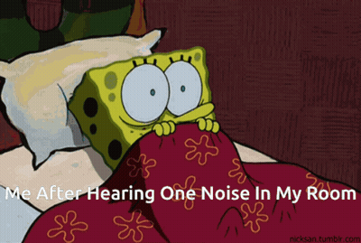 A Cartoon Of Spongebob Laying In Bed With The Caption " I 'Ve After Hearing One Noise In My Room GIF