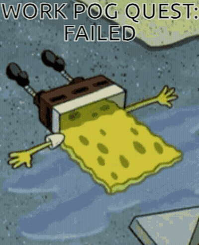 A Cartoon Of Spongebob Laying On The Ground With The Words Work Pog Quest Failed Below Him GIF