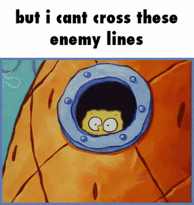 A Cartoon Of Spongebob Looking Out Of A Hole That Says But I Can T Cross These Enemy Lines GIF