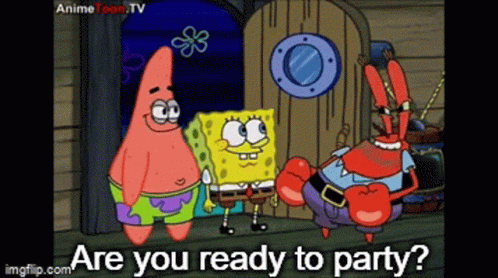 A Cartoon Of Spongebob Patrick And Mr. Krabs Asking If They Are Ready To Party GIF