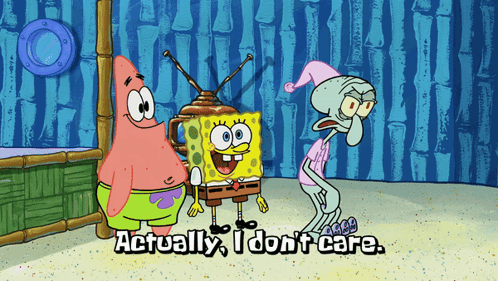 A Cartoon Of Spongebob Patrick And Squidward Saying Actually I Do N't Care GIF