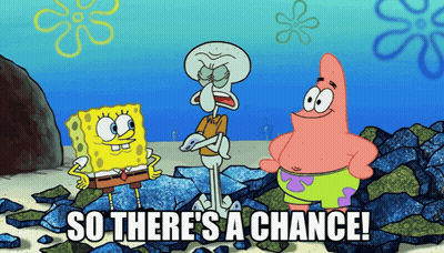 A Cartoon Of Spongebob Patrick And Squidward With The Words So There 'S A Chance GIF
