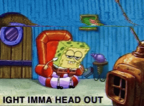 A Cartoon Of Spongebob Reading A Book With The Words " Ight Imma Head Out " Above Him GIF