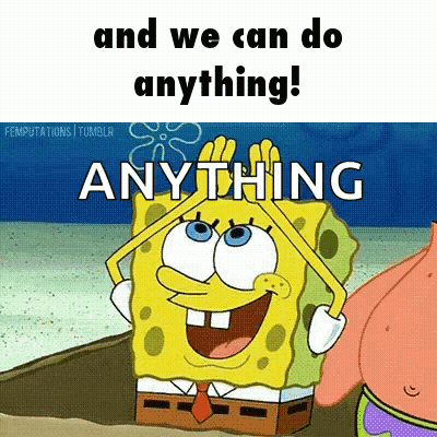 A Cartoon Of Spongebob Saying " And We Can Do Anything ! " GIF