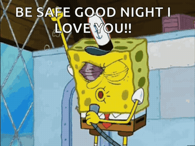 A Cartoon Of Spongebob Saying Be Safe Good Night I Love You ! GIF