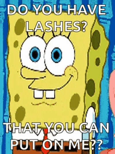A Cartoon Of Spongebob Saying `` Do You Have Lashes That You Can Put On Me ? '' GIF