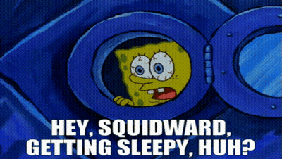 A Cartoon Of Spongebob Saying " Hey Squidward Getting Sleepy Huh ? " GIF