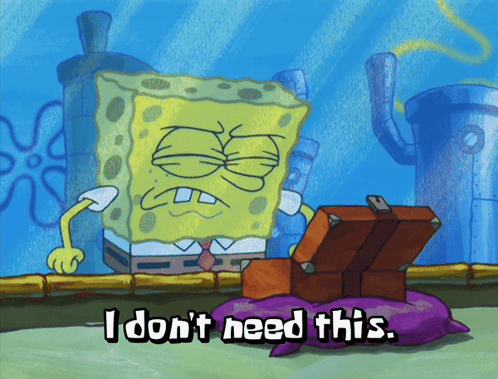 A Cartoon Of Spongebob Saying I Don T Need This GIF