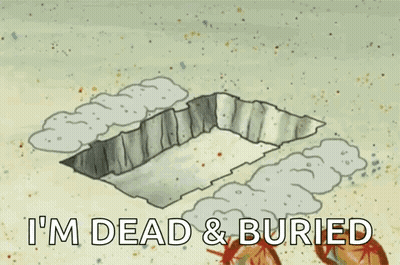 A Cartoon Of Spongebob Saying `` I 'M Dead & Buried '' While Holding A Shovel . GIF