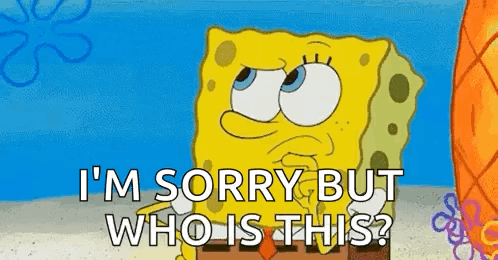 A Cartoon Of Spongebob Saying `` I 'M Sorry But Who Is This '' . GIF