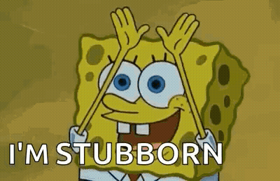 A Cartoon Of Spongebob Saying `` I 'M Stubborn '' . GIF