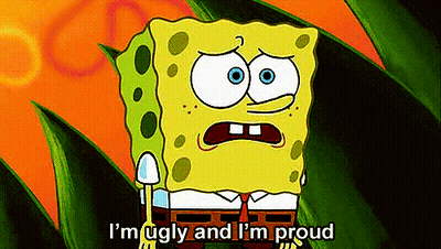 A Cartoon Of Spongebob Saying I 'M Ugly And I 'M Proud In Front Of A Plant . GIF