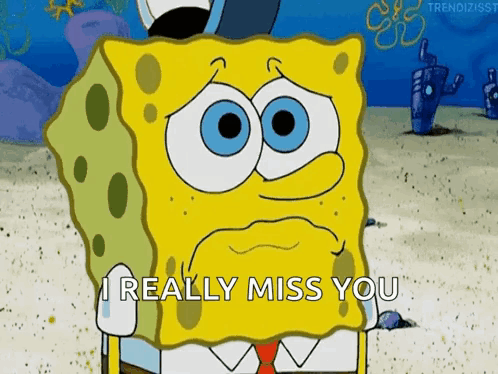 A Cartoon Of Spongebob Saying I Really Miss You GIF