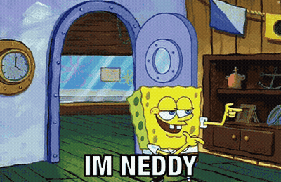 A Cartoon Of Spongebob Saying Im Neddy In A Room GIF