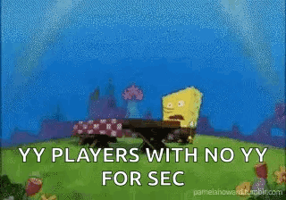 A Cartoon Of Spongebob Saying " Ineed It Yy Players With No Yy For Sec " . GIF