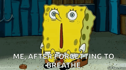 A Cartoon Of Spongebob Saying " Me After Forgetting To Breathe " . GIF