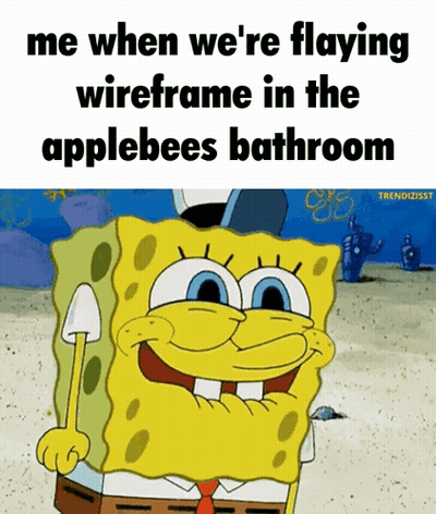 A Cartoon Of Spongebob Saying Me When We 'Re Flaying Wireframe In The Applebees Bathroom GIF