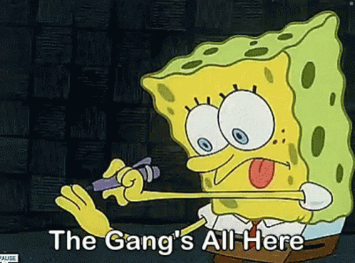 A Cartoon Of Spongebob Saying " The Gang 'S All Here " Is Shown GIF