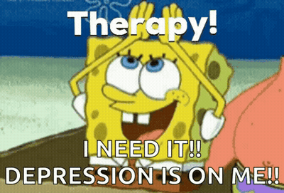 A Cartoon Of Spongebob Saying Therapy I Need It ! Depression Is On Me ! GIF