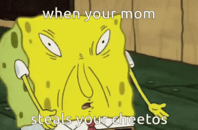 A Cartoon Of Spongebob Saying When Your Mom Steals Your Cheetos GIF
