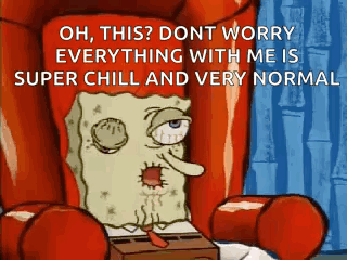 A Cartoon Of Spongebob Sitting In A Chair With The Caption Oh This Dont Worry Everything With Me Is Super Chill And Very GIF
