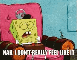 A Cartoon Of Spongebob Sitting In A Pink Chair Saying Nah I Don T Really Feel Like It GIF