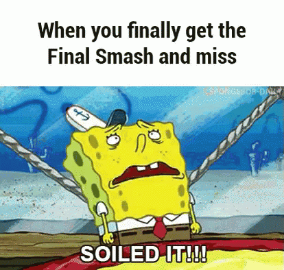 A Cartoon Of Spongebob Squarepants Saying When You Finally Get The Final Smash And Miss Soiled It ! GIF
