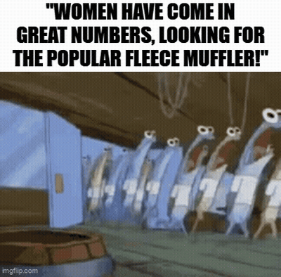 A Cartoon Of Spongebob Squarepants Says Women Have Come In Great Numbers Looking For The Popular Fleece Muffler GIF
