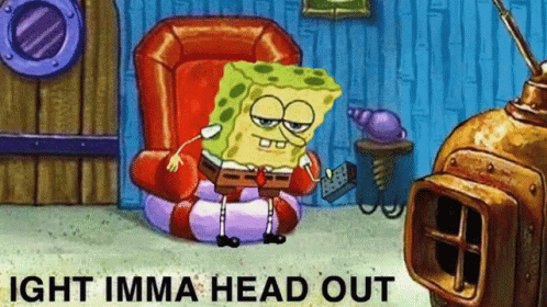 A Cartoon Of Spongebob Squarepants Sitting In A Chair With The Words `` Ight Imma Head Out '' Above Him . GIF