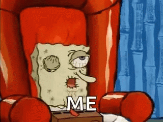 A Cartoon Of Spongebob Squarepants Sitting In A Chair With The Words `` Me '' Written On His Face . GIF