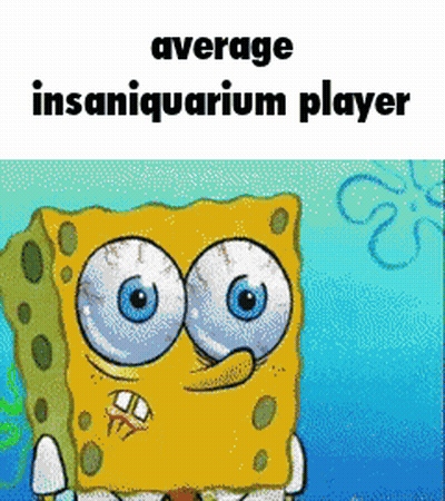 A Cartoon Of Spongebob Squarepants With The Words Average Insaniquarium Player Above Him GIF