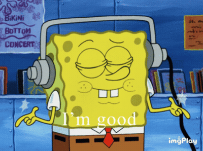 A Cartoon Of Spongebob Wearing Headphones With The Words I 'M Good Below Him GIF