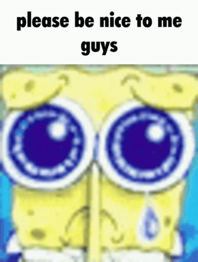A Cartoon Of Spongebob With Big Blue Eyes And The Words Please Be Nice To Me Guys GIF