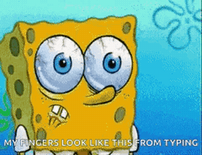 A Cartoon Of Spongebob With Big Blue Eyes Says My Fingers Look Like This From Typing GIF