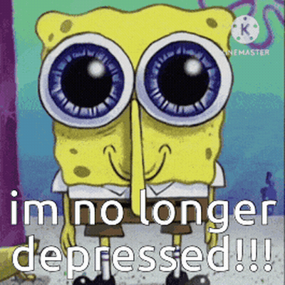 A Cartoon Of Spongebob With Big Eyes And The Words `` I 'M No Longer Depressed !! '' GIF