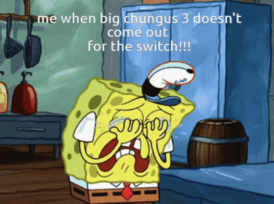 A Cartoon Of Spongebob With The Caption Me When Big Chungus 3 Does N't Come Out GIF